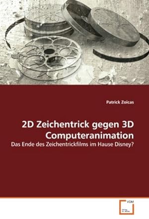 Immagine del venditore per 2D Zeichentrick gegen 3D Computeranimation : Das Ende des Zeichentrickfilms im Hause Disney? venduto da AHA-BUCH GmbH