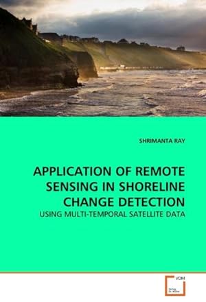 Seller image for APPLICATION OF REMOTE SENSING IN SHORELINE CHANGE DETECTION : USING MULTI-TEMPORAL SATELLITE DATA for sale by AHA-BUCH GmbH