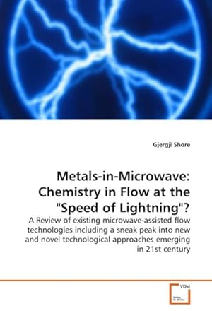Seller image for Metals-in-Microwave: Chemistry in Flow at the "Speed of Lightning"? : A Review of existing microwave-assisted flow technologies including a sneak peak into new and novel technological approaches emerging in 21st century for sale by AHA-BUCH GmbH