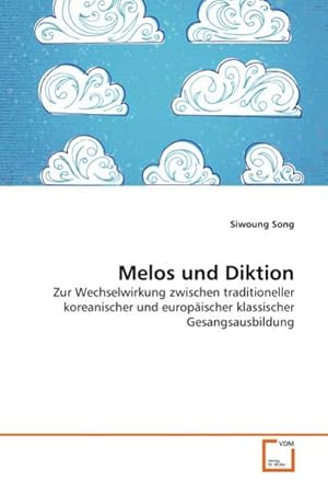 Seller image for Melos und Diktion : Zur Wechselwirkung zwischen traditioneller koreanischer und europischer klassischer Gesangsausbildung for sale by AHA-BUCH GmbH