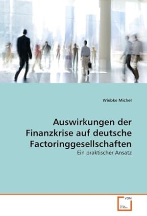 Bild des Verkufers fr Auswirkungen der Finanzkrise auf deutsche Factoringgesellschaften : Ein praktischer Ansatz zum Verkauf von AHA-BUCH GmbH