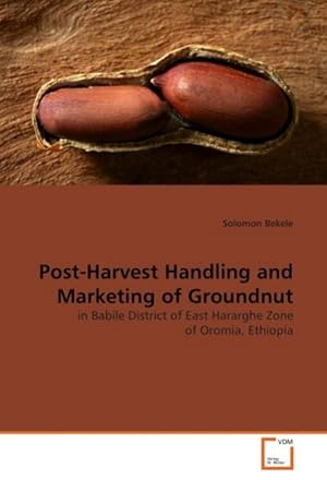 Imagen del vendedor de Post-Harvest Handling and Marketing of Groundnut : in Babile District of East Hararghe Zone of Oromia, Ethiopia a la venta por AHA-BUCH GmbH