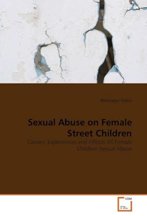 Imagen del vendedor de Sexual Abuse on Female Street Children : Causes, Experiences and Effects Of Female Children Sexual Abuse a la venta por AHA-BUCH GmbH