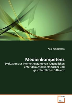 Seller image for Medienkompetenz : Evaluation zur Internetnutzung von Jugendlichen unter dem Aspekt ethnischer und geschlechtlicher Differenz for sale by AHA-BUCH GmbH