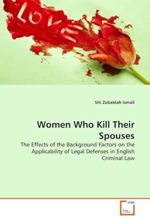 Seller image for Women Who Kill Their Spouses : The Effects of the Background Factors on the Applicability of Legal Defenses in English Criminal Law for sale by AHA-BUCH GmbH