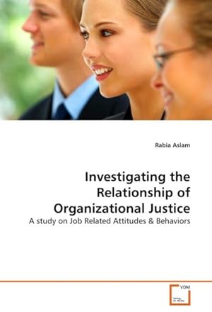 Seller image for Investigating the Relationship of Organizational Justice : A study on Job Related Attitudes & Behaviors for sale by AHA-BUCH GmbH
