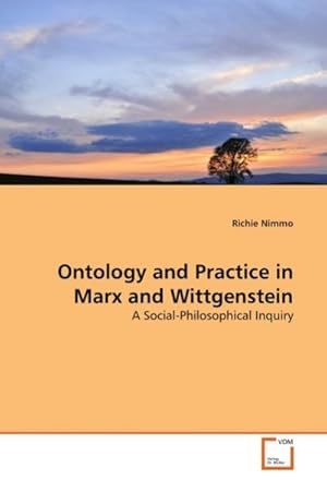 Seller image for Ontology and Practice in Marx and Wittgenstein : A Social-Philosophical Inquiry for sale by AHA-BUCH GmbH