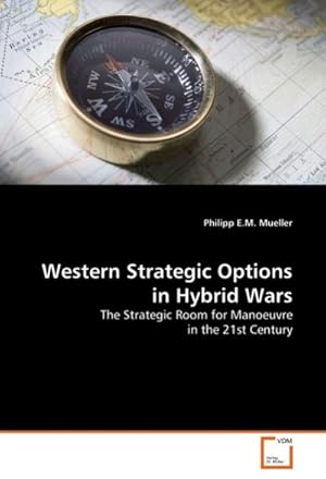 Imagen del vendedor de Western Strategic Options in Hybrid Wars : The Strategic Room for Manoeuvre in the 21st Century a la venta por AHA-BUCH GmbH