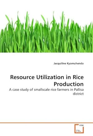 Imagen del vendedor de Resource Utilization in Rice Production : A case study of smallscale rice farmers in Pallisa district a la venta por AHA-BUCH GmbH