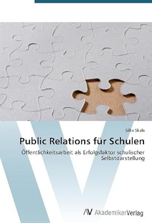 Immagine del venditore per Public Relations fr Schulen : ffentlichkeitsarbeit als Erfolgsfaktor schulischer Selbstdarstellung venduto da AHA-BUCH GmbH