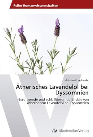 Seller image for therisches Lavendell bei Dyssomnien : Beruhigende und schlaffrdernde Effekte von therischem Lavendell bei Dyssomnien for sale by AHA-BUCH GmbH