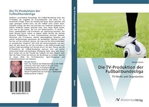 Seller image for Die TV-Produktion der Fuballbundesliga : TV-Markt und Organisation for sale by AHA-BUCH GmbH