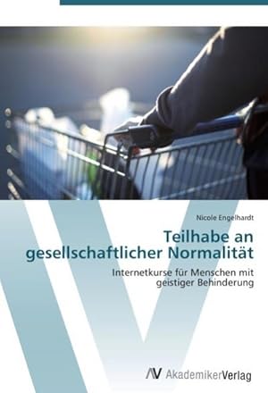 Seller image for Teilhabe an gesellschaftlicher Normalitt : Internetkurse fr Menschen mit geistiger Behinderung for sale by AHA-BUCH GmbH