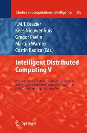 Seller image for Intelligent Distributed Computing V : Proceedings of the 5th International Symposium on Intelligent Distributed Computing - IDC 2011, Delft, the Netherlands - October 2011 for sale by AHA-BUCH GmbH