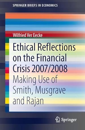 Bild des Verkufers fr Ethical Reflections on the Financial Crisis 2007/2008 : Making Use of Smith, Musgrave and Rajan zum Verkauf von AHA-BUCH GmbH