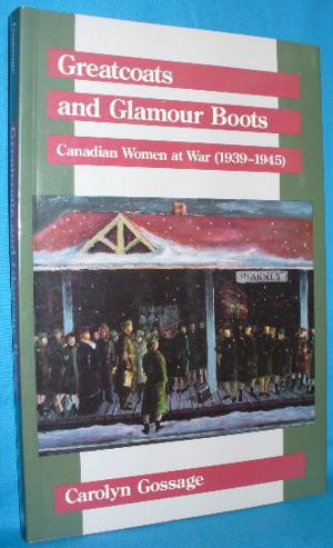 Immagine del venditore per Greatcoats and Glamour Boots: Canadian Women at War (1939-1945) venduto da Alhambra Books