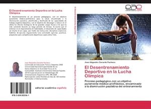 Seller image for El Desentrenamiento Deportivo en la Lucha Olimpica : Proceso pedaggico,con un objetivo puramente mdico-profilctico, encaminado a la disminucin paulatina del entrenamiento for sale by AHA-BUCH GmbH