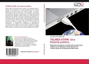 Imagen del vendedor de TELMEX-STRM: Una historia poltica : Historia econmica y poltica de la empresa Telfonos de Mxico y el Sindicato de Telefonistas de la Repblica Mexicana a la venta por AHA-BUCH GmbH