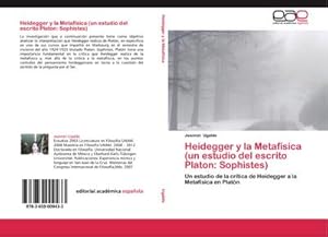 Imagen del vendedor de Heidegger y la Metafsica (un estudio del escrito Platon: Sophistes) : Un estudio de la crtica de Heidegger a la Metafsica en Platn a la venta por AHA-BUCH GmbH