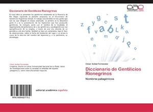 Imagen del vendedor de Diccionario de Gentilicios Rionegrinos : Nombres patagnicos a la venta por AHA-BUCH GmbH