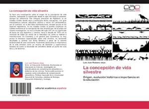 Seller image for La concepcin de vida silvestre : Origen, evolucin histrica e importancia en la educacin for sale by AHA-BUCH GmbH