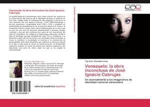 Imagen del vendedor de Venezuela: la obra inconclusa de Jos Ignacio Cabrujas : Un acercamiento a los imaginarios de identidad nacional venezolana a la venta por AHA-BUCH GmbH