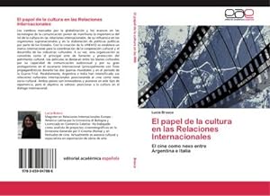 Imagen del vendedor de El papel de la cultura en las Relaciones Internacionales : El cine como nexo entre Argentina e Italia a la venta por AHA-BUCH GmbH