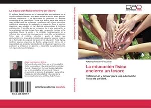 Imagen del vendedor de La educacin fsica encierra un tesoro : Reflexionar y actuar para una educacin fsica de calidad. a la venta por AHA-BUCH GmbH