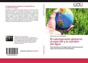Imagen del vendedor de El calentamiento global en el siglo XXI y la cuestin del agua : Una amenaza a la seguridad internacional (el caso de la amazona venezolana) a la venta por AHA-BUCH GmbH