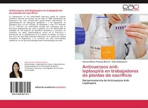 Seller image for Anticuerpos anti-leptospira en trabajadores de plantas de sacrificio : Seroprevalencia de Anticuerpos Anti-Leptospira for sale by AHA-BUCH GmbH