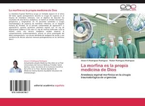 Imagen del vendedor de La morfina es la propia medicina de Dios : Anestesia espinal morfnica en la ciruga traumatolgica de urgencias a la venta por AHA-BUCH GmbH