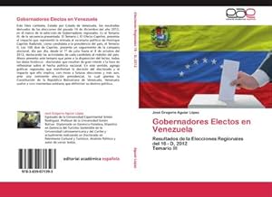 Image du vendeur pour Gobernadores Electos en Venezuela : Resultados de la Elecciones Regionales del 16 - D, 2012 Temario III mis en vente par AHA-BUCH GmbH