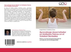 Seller image for Aprendizaje desarrollador en limitados fsicos en el Voleibol Sentados : Retos y nuevas perspectivas para la concepcin de la discapacidad for sale by AHA-BUCH GmbH