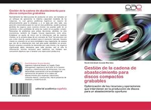 Seller image for Gestin de la cadena de abastecimiento para discos compactos grabables : Optimizacin de los recursos y operaciones que intervienen en la produccin de discos para un abastecimiento oportuno for sale by AHA-BUCH GmbH