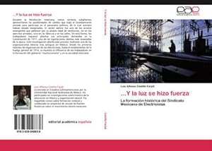 Imagen del vendedor de Y la luz se hizo fuerza : La formacin histrica del Sindicato Mexicano de Electricistas a la venta por AHA-BUCH GmbH