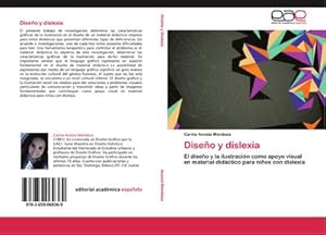 Imagen del vendedor de Diseo y dislexia : El diseo y la ilustracin como apoyo visual en material didctico para nios con dislexia a la venta por AHA-BUCH GmbH