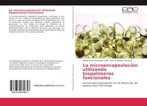 Imagen del vendedor de La microencapsulacin utilizando biopolmeros funcionales : La microencapsulacin en la obtencin de quesos tipo manchego a la venta por AHA-BUCH GmbH