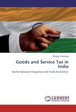 Immagine del venditore per Goods and Service Tax in India : Tax for National Integration and Trade Facilitation venduto da AHA-BUCH GmbH