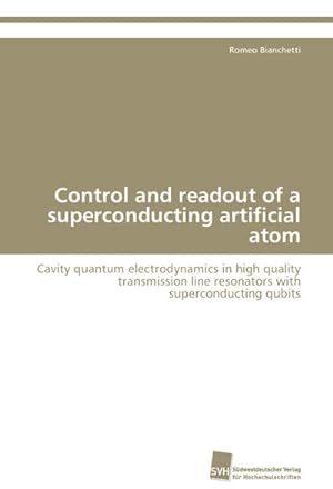 Seller image for Control and readout of a superconducting artificial atom : Cavity quantum electrodynamics in high quality transmission line resonators with superconducting qubits for sale by AHA-BUCH GmbH