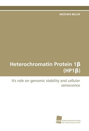 Seller image for Heterochromatin Protein 1 (HP1 ) : It's role on genomic stability and cellular senescence for sale by AHA-BUCH GmbH