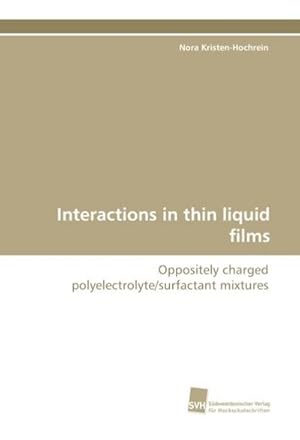 Imagen del vendedor de Interactions in thin liquid films : Oppositely charged polyelectrolyte/surfactant mixtures a la venta por AHA-BUCH GmbH