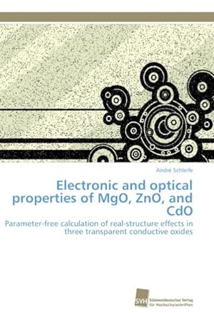 Seller image for Electronic and optical properties of MgO, ZnO, and CdO : Parameter-free calculation of real-structure effects in three transparent conductive oxides for sale by AHA-BUCH GmbH