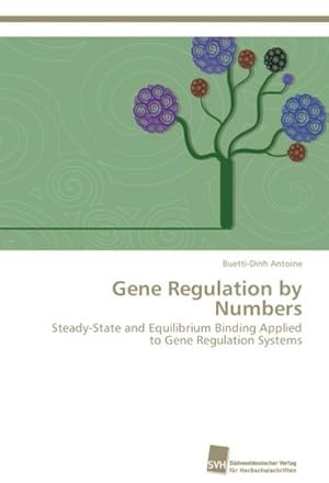 Seller image for Gene Regulation by Numbers : Steady-State and Equilibrium Binding Applied to Gene Regulation Systems for sale by AHA-BUCH GmbH