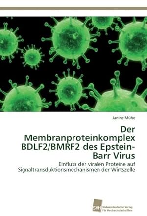 Bild des Verkufers fr Der Membranproteinkomplex BDLF2/BMRF2 des Epstein-Barr Virus : Einfluss der viralen Proteine auf Signaltransduktionsmechanismen der Wirtszelle zum Verkauf von AHA-BUCH GmbH