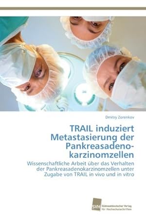 Seller image for TRAIL induziert Metastasierung der Pankreasadenokarzinomzellen : Wissenschaftliche Arbeit ber das Verhalten der Pankreasadenokarzinomzellen unter Zugabe von TRAIL in vivo und in vitro for sale by AHA-BUCH GmbH