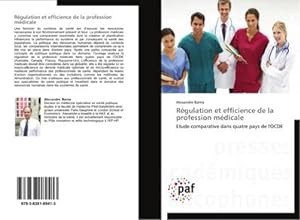 Seller image for Rgulation et efficience de la profession mdicale : Etude comparative dans quatre pays de l'OCDE for sale by AHA-BUCH GmbH