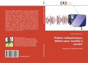 Seller image for Thtre radiophonique, thtre pour socits  parole? : Etude du cas du Burkina Faso for sale by AHA-BUCH GmbH