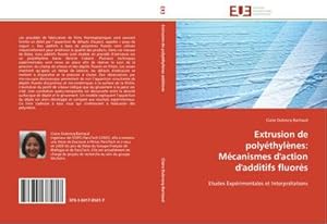 Image du vendeur pour Extrusion de polythylnes: Mcanismes d'action d'additifs fluors : Etudes Exprimentales et Interprtations mis en vente par AHA-BUCH GmbH