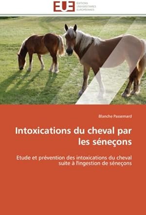 Image du vendeur pour Intoxications du cheval par les sneons : Etude et prvention des intoxications du cheval suite  l'ingestion de sneons mis en vente par AHA-BUCH GmbH