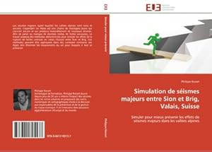 Seller image for Simulation de sismes majeurs entre Sion et Brig, Valais, Suisse : Simuler pour mieux prvenir les effets de sismes majeurs dans les valles alpines for sale by AHA-BUCH GmbH